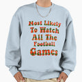 Most Likely To Watch All Sweatshirt - Fun Novelty Design Men Women - T-Shirt, Sweatshirt, Hoodie