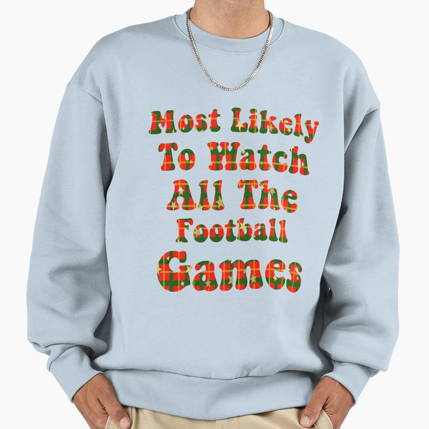 Most Likely To Watch All Sweatshirt - Fun Novelty Design Men Women - T-Shirt, Sweatshirt, Hoodie