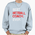 Best Netball Coach Ever Sports Sweatshirt - Fun Novelty Design Men Women - T-Shirt, Sweatshirt, Hoodie
