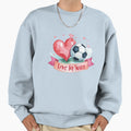Love Soccer Sweatshirt - Casual Everyday Wear Unisex - T-Shirt, Sweatshirt, Hoodie