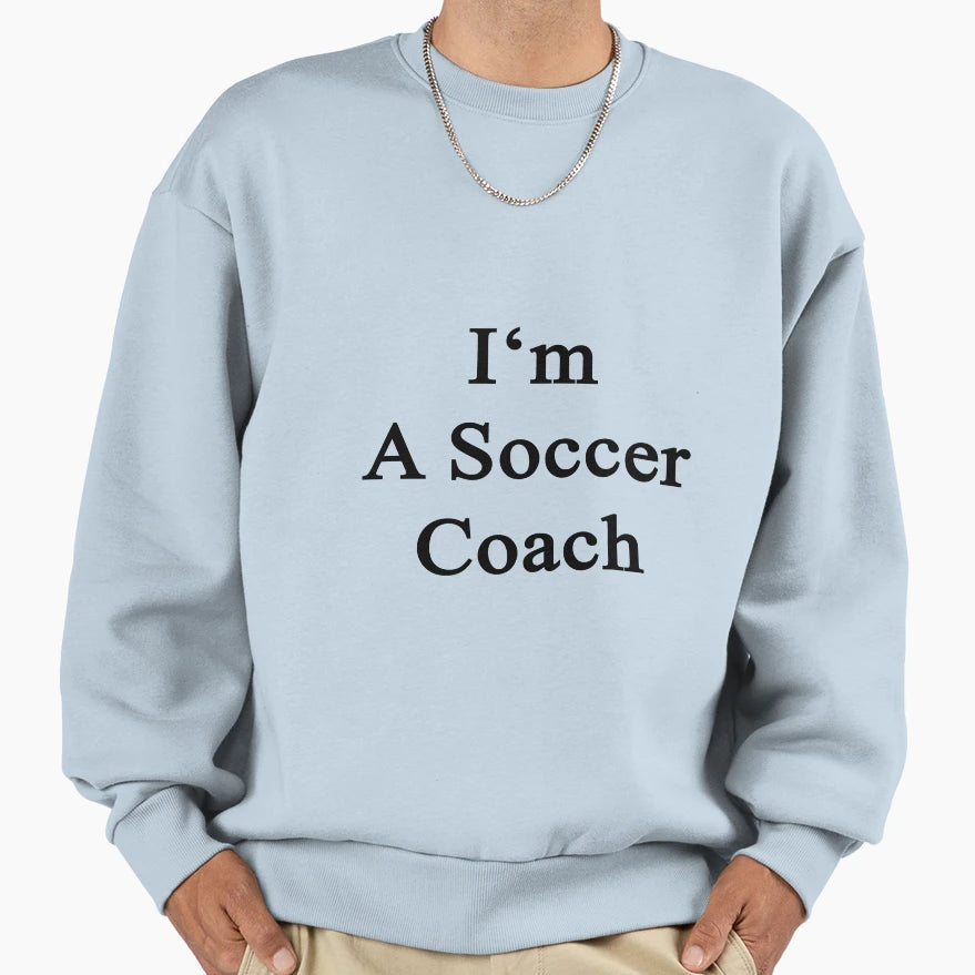 Im Soccer Coach Sweatshirt - Minimalist Print for Adults - T-Shirt, Sweatshirt, Hoodie