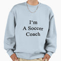 Im Soccer Coach Sweatshirt - Minimalist Print for Adults - T-Shirt, Sweatshirt, Hoodie