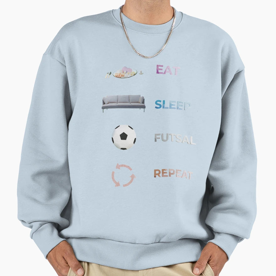 Eat Sleep Futsal Repeat Sweatshirt - Graphic Print Unisex - T-Shirt, Sweatshirt, Hoodie
