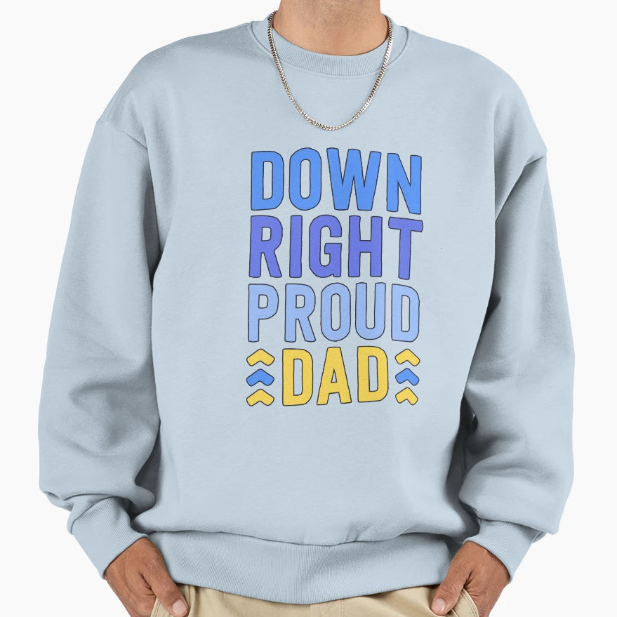 Down Right Proud Dad T21 Sweatshirt - Minimalist Print for Adults - T-Shirt, Sweatshirt, Hoodie