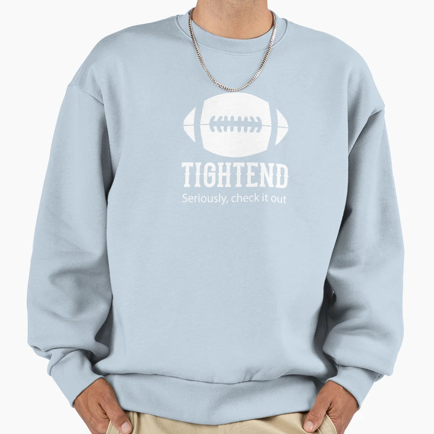 Tight End Seriously Check It Out Sweatshirt - Aesthetic Graphic for Adults - T-Shirt, Sweatshirt, Hoodie
