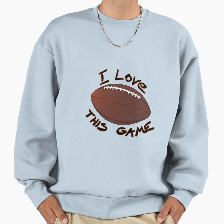 I Love This Game American Football Sweatshirt - Casual Everyday Wear Unisex - T-Shirt, Sweatshirt, Hoodie