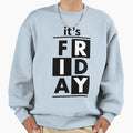 Its Friday Sweatshirt - Fun Novelty Design for Adults - T-Shirt, Sweatshirt, Hoodie
