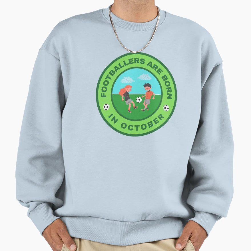 Footballers Are Born October Sweatshirt - Fun Novelty Design Unisex - T-Shirt, Sweatshirt, Hoodie