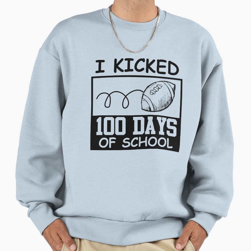 I Kicked 100 Days School Teacher Sweatshirt - Unique Graphic for Adults - T-Shirt, Sweatshirt, Hoodie
