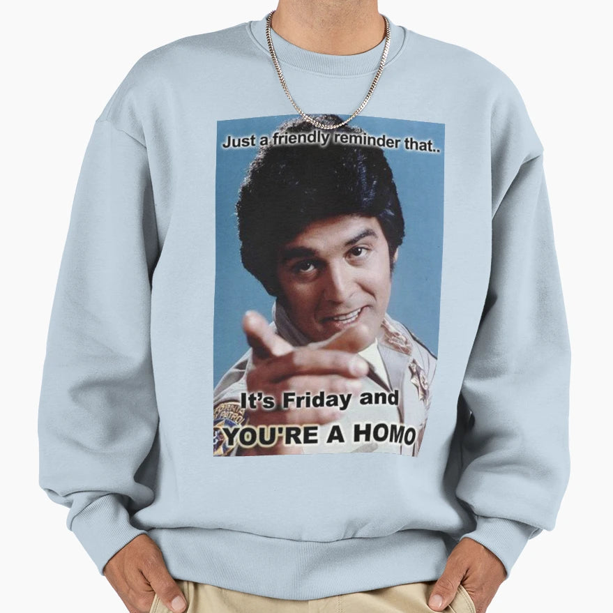 Its Friday And Your Homo Sweatshirt - Minimalist Print Unisex - T-Shirt, Sweatshirt, Hoodie