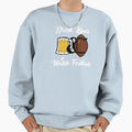 Drink Beer And Watch Football Sweatshirt - Custom Art Print Men Women - T-Shirt, Sweatshirt, Hoodie