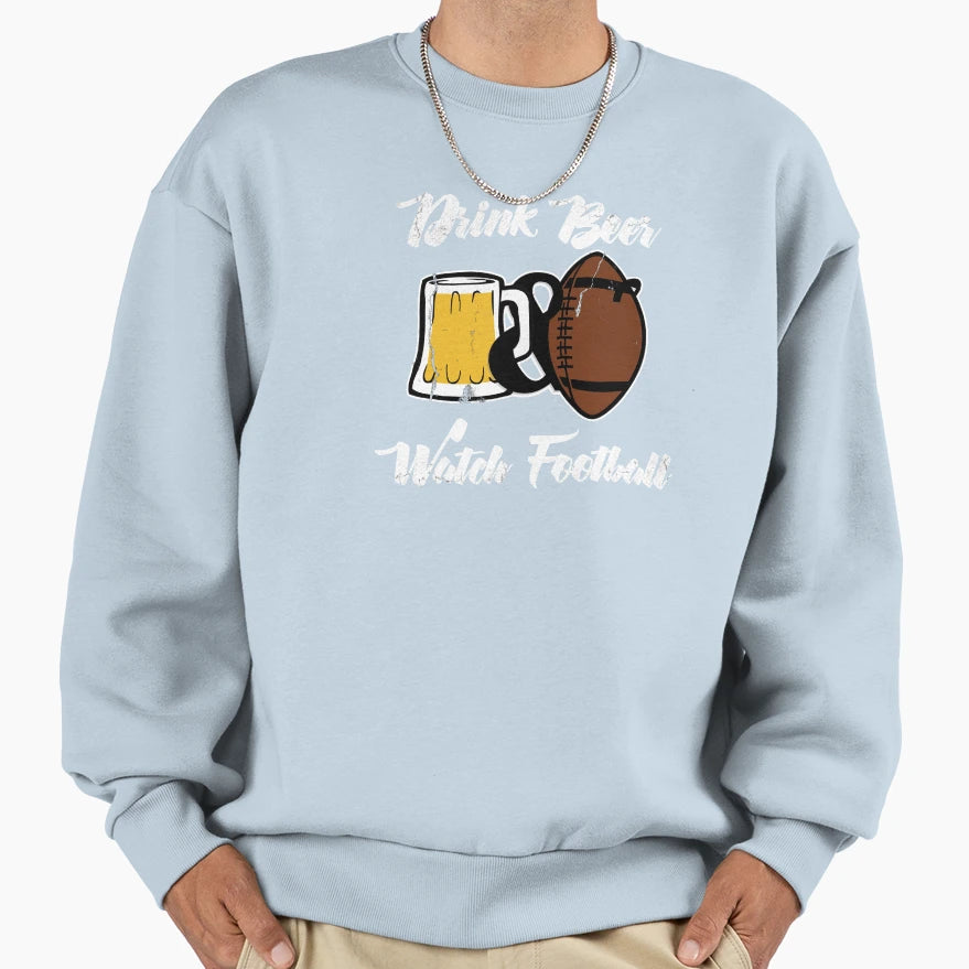 Drink Beer And Watch Football Sweatshirt - Custom Art Print Men Women - T-Shirt, Sweatshirt, Hoodie