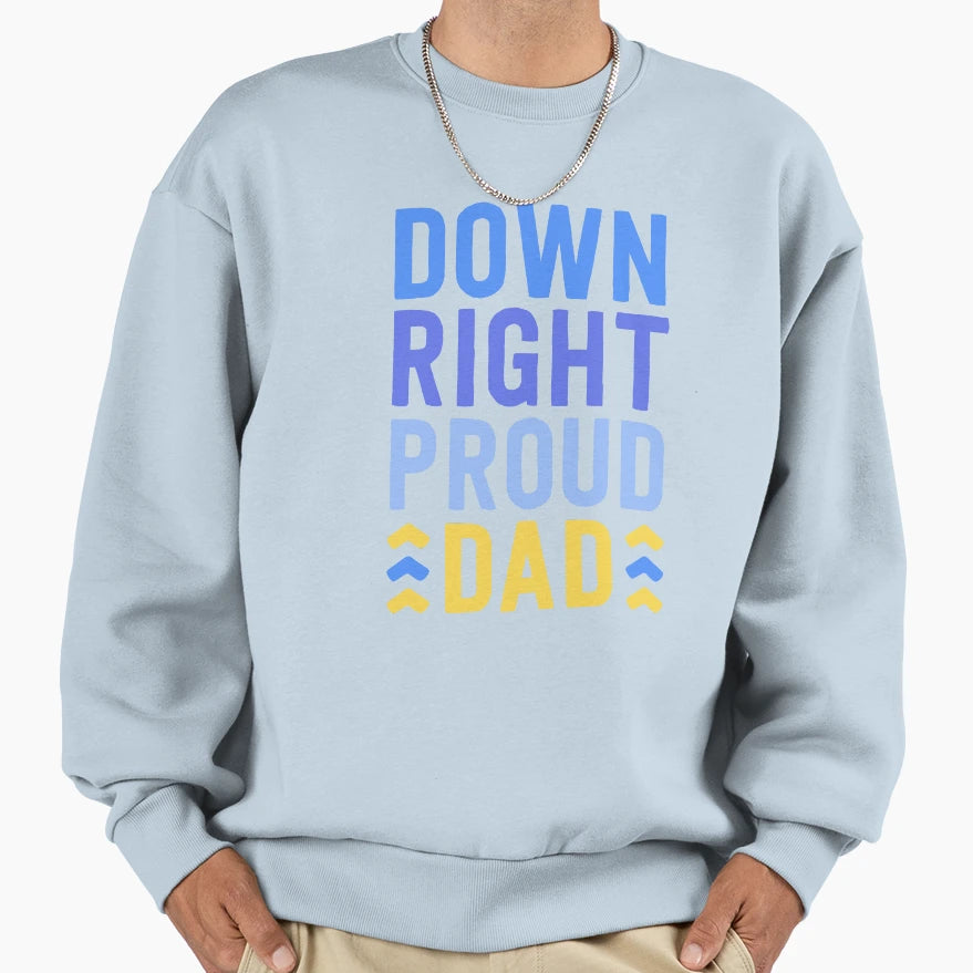 Down Right Proud Dad T21 Sweatshirt - Custom Art Print for Adults - T-Shirt, Sweatshirt, Hoodie