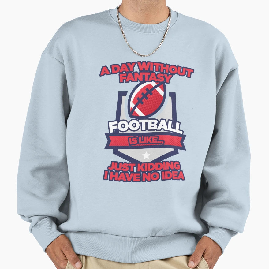 Fantasy Football Day Funny Sweatshirt - Casual Everyday Wear for Adults - T-Shirt, Sweatshirt, Hoodie