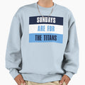 Sundays Are Titans Tennessee Sweatshirt - Aesthetic Graphic Men Women - T-Shirt, Sweatshirt, Hoodie