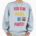 Fcb Femeni Un Dia De Partit Sweatshirt - Casual Everyday Wear Unisex - T-Shirt, Sweatshirt, Hoodie
