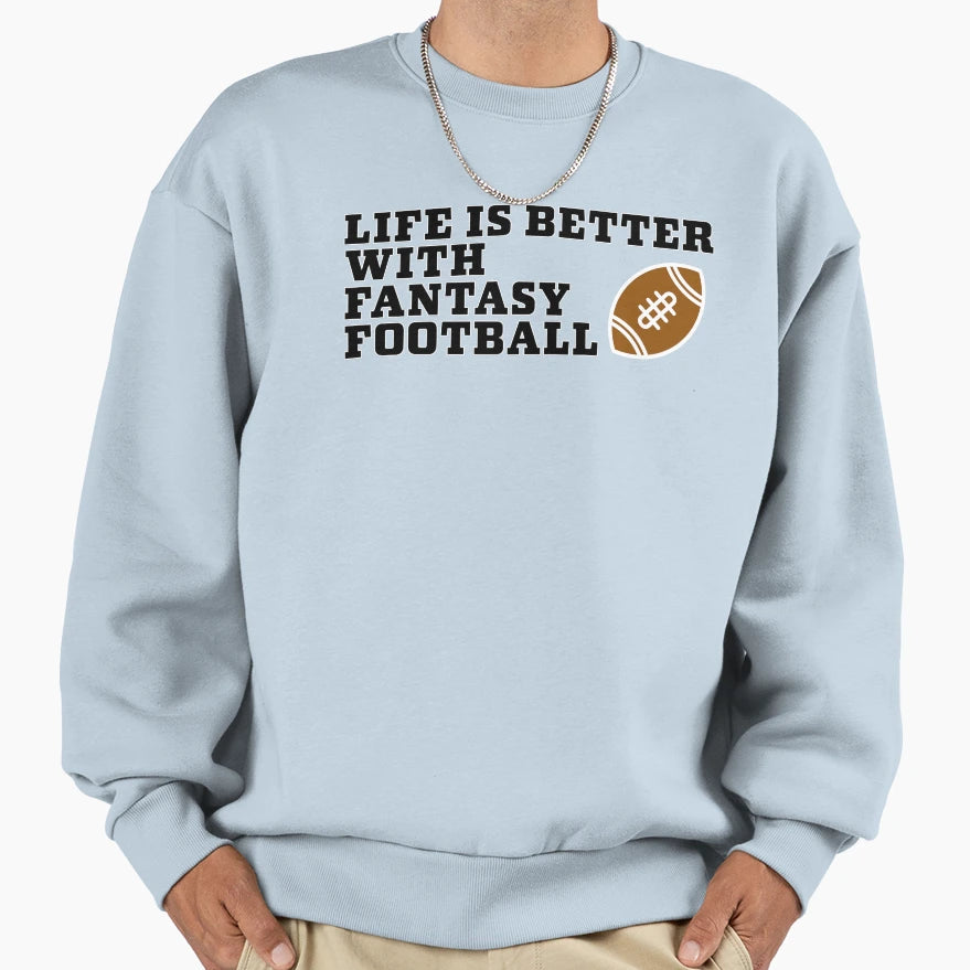 Life Is Better Fantasy Football Sweatshirt - Minimalist Print for Adults - T-Shirt, Sweatshirt, Hoodie