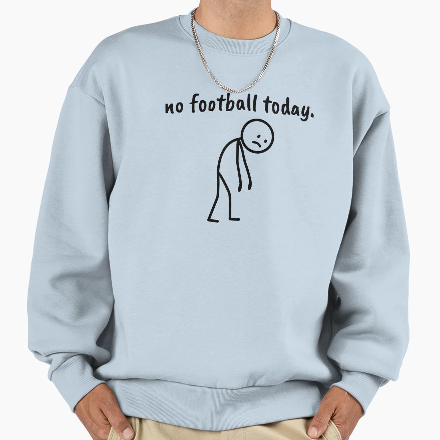 No Football Today Minimalist Sad Sweatshirt - Graphic Print Men Women - T-Shirt, Sweatshirt, Hoodie