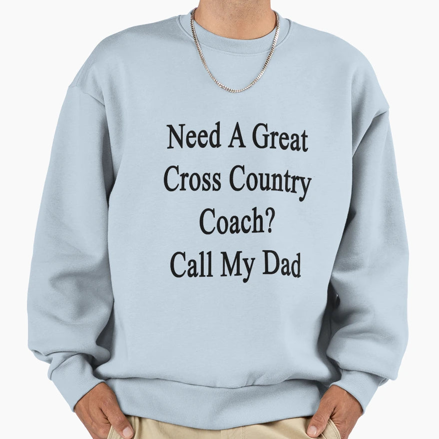 Need Great Cross Country Coach Call Sweatshirt - Fun Novelty Design Unisex - T-Shirt, Sweatshirt, Hoodie