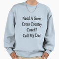 Need Great Cross Country Coach Call Sweatshirt - Fun Novelty Design Unisex - T-Shirt, Sweatshirt, Hoodie