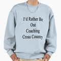 Id Rather Be Out Coaching Cross Sweatshirt - Custom Art Print Unisex - T-Shirt, Sweatshirt, Hoodie