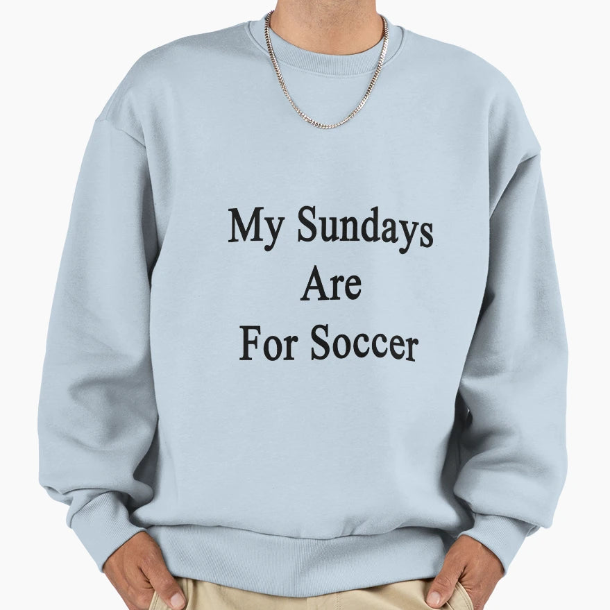My Sundays Are Soccer Sweatshirt - Custom Art Print Unisex - T-Shirt, Sweatshirt, Hoodie