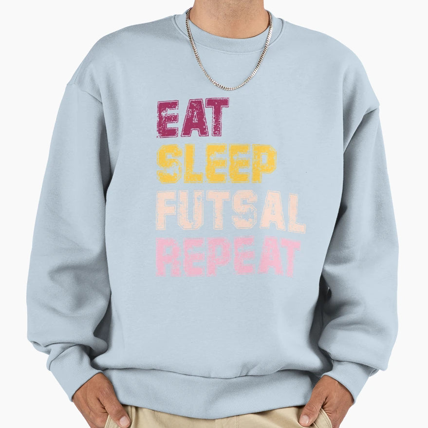 Eat Sleep Futsal Repeat Sweatshirt - Trendy Graphic for Adults - T-Shirt, Sweatshirt, Hoodie