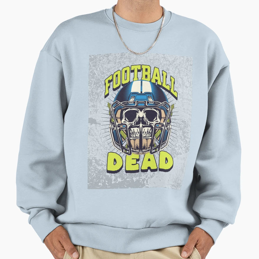 Football Dead Dead Sweatshirt - Streetwear Style for Adults - T-Shirt, Sweatshirt, Hoodie