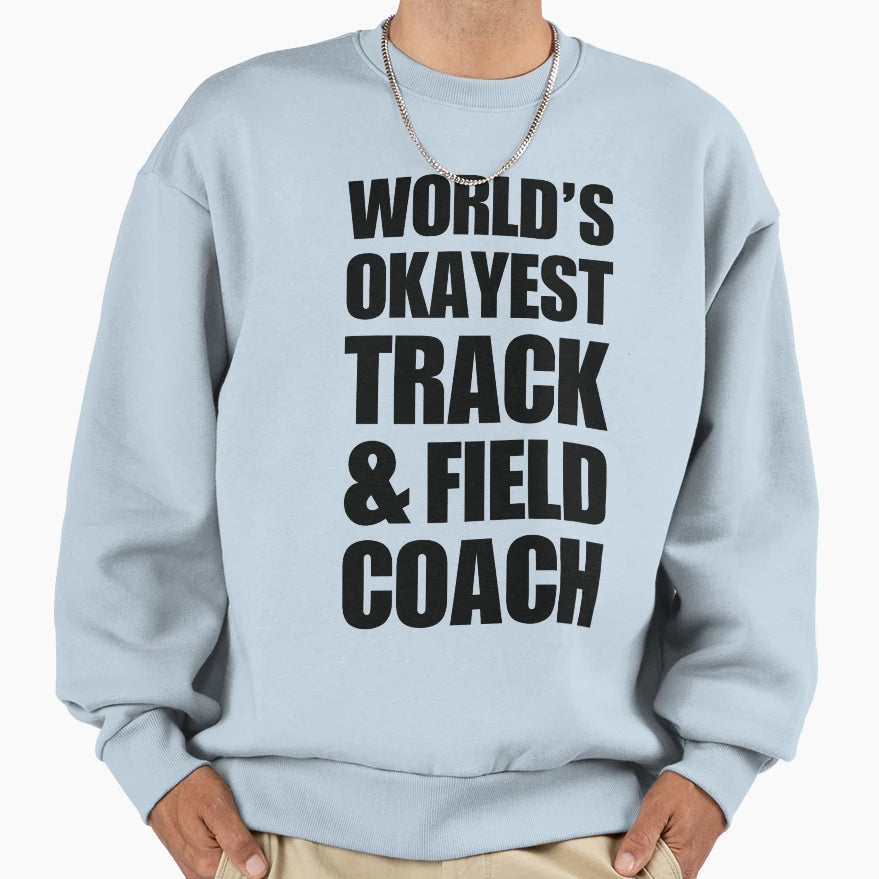 Worlds Okayest Track Field Coach Sweatshirt - Fun Novelty Design Unisex - T-Shirt, Sweatshirt, Hoodie