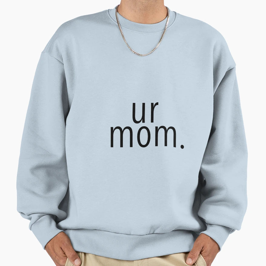 Your Mom Sweatshirt - Graphic Print Men Women - T-Shirt, Sweatshirt, Hoodie