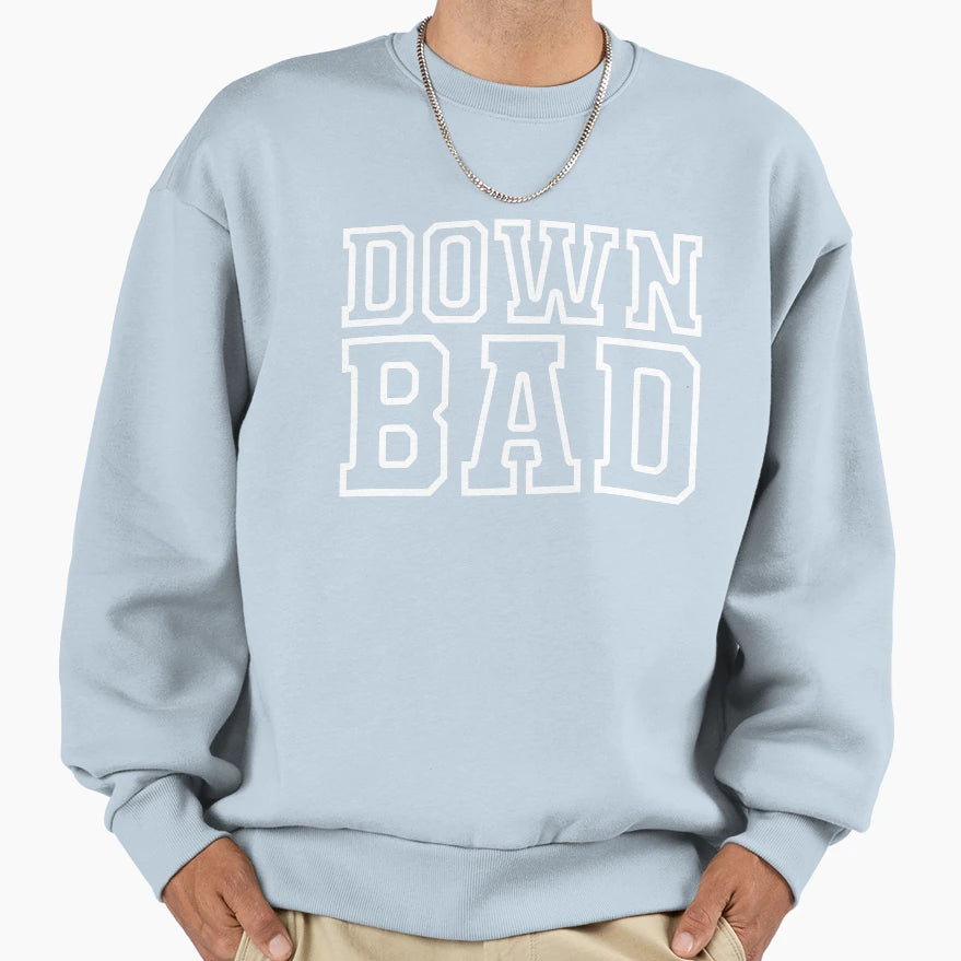 Down Bad Big Bold White Outline Sweatshirt - Fun Novelty Design Unisex - T-Shirt, Sweatshirt, Hoodie