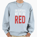 Sundays We Wear Red Sweatshirt - Fun Novelty Design Unisex - T-Shirt, Sweatshirt, Hoodie