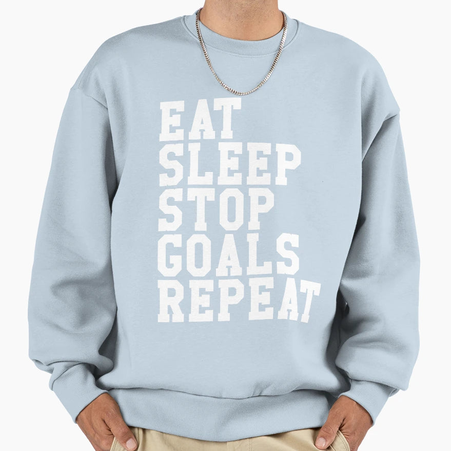 Eat Sleep Stop Goal Repeat Art Sweatshirt - Streetwear Style for Adults - T-Shirt, Sweatshirt, Hoodie