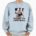 Wtf Watch Football Sweatshirt - Aesthetic Graphic Men Women - T-Shirt, Sweatshirt, Hoodie