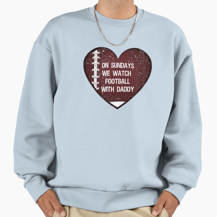 Sundays We Watch Football Daddy Funny Sweatshirt - Graphic Print Unisex - T-Shirt, Sweatshirt, Hoodie