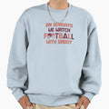Sundays We Watch Football Daddy Funny Sweatshirt - Graphic Print Men Women - T-Shirt, Sweatshirt, Hoodie