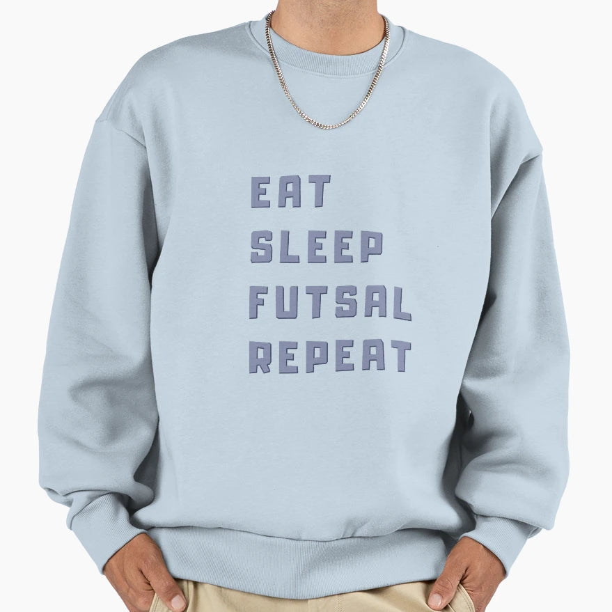 Eat Sleep Futsal Repeat Health Sweatshirt - Fun Novelty Design Men Women - T-Shirt, Sweatshirt, Hoodie