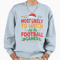 Most Likely To Watch All Football Sweatshirt - Streetwear Style Unisex - T-Shirt, Sweatshirt, Hoodie