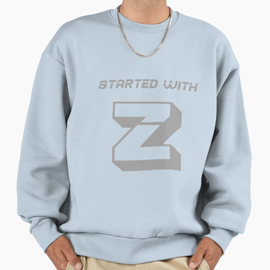 Started Z Sweatshirt - Streetwear Style Men Women - T-Shirt, Sweatshirt, Hoodie