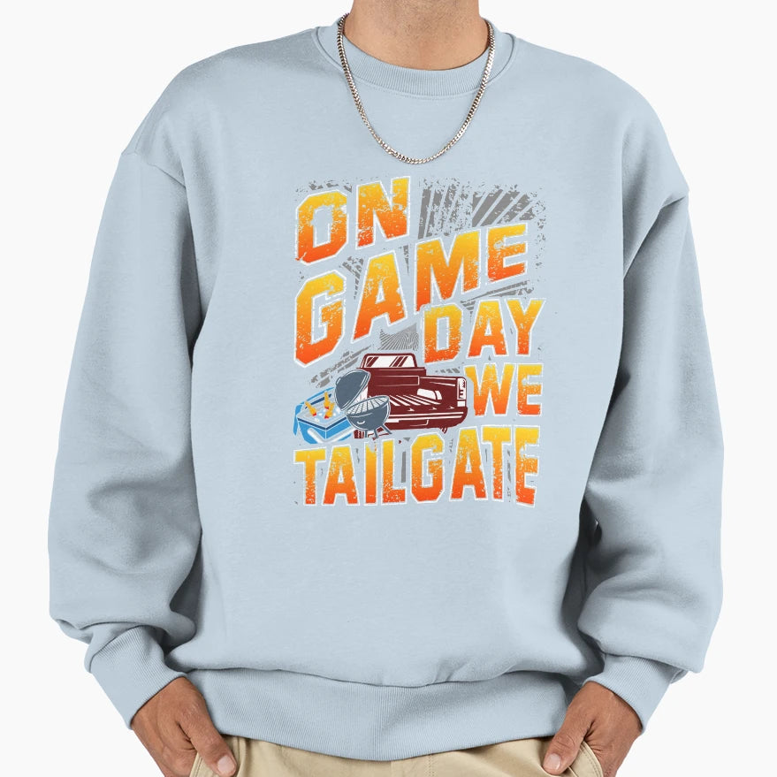 Game Day We Tailgate Sweatshirt - Aesthetic Graphic Men Women - T-Shirt, Sweatshirt, Hoodie