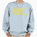 Against Modern Football Sweatshirt - Unique Graphic Unisex - T-Shirt, Sweatshirt, Hoodie