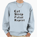 Eat Sleep Futsal Repeat Sweatshirt - Novelty Apparel for Adults - T-Shirt, Sweatshirt, Hoodie