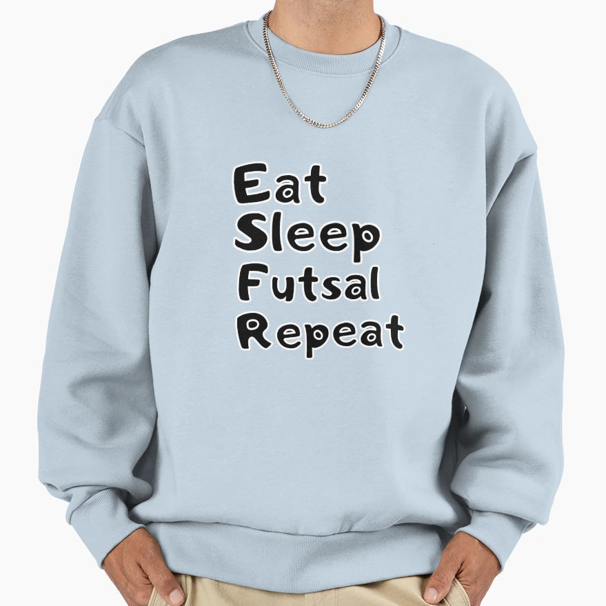Eat Sleep Futsal Repeat Sweatshirt - Novelty Apparel for Adults - T-Shirt, Sweatshirt, Hoodie