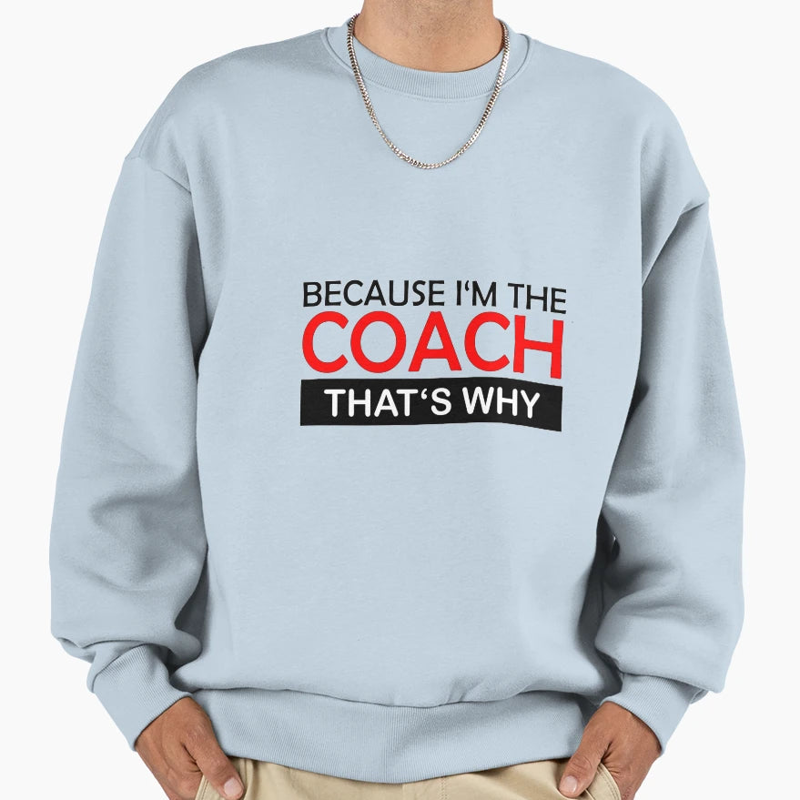 Because Im Coach Thats Why Sweatshirt - Aesthetic Graphic Unisex - T-Shirt, Sweatshirt, Hoodie