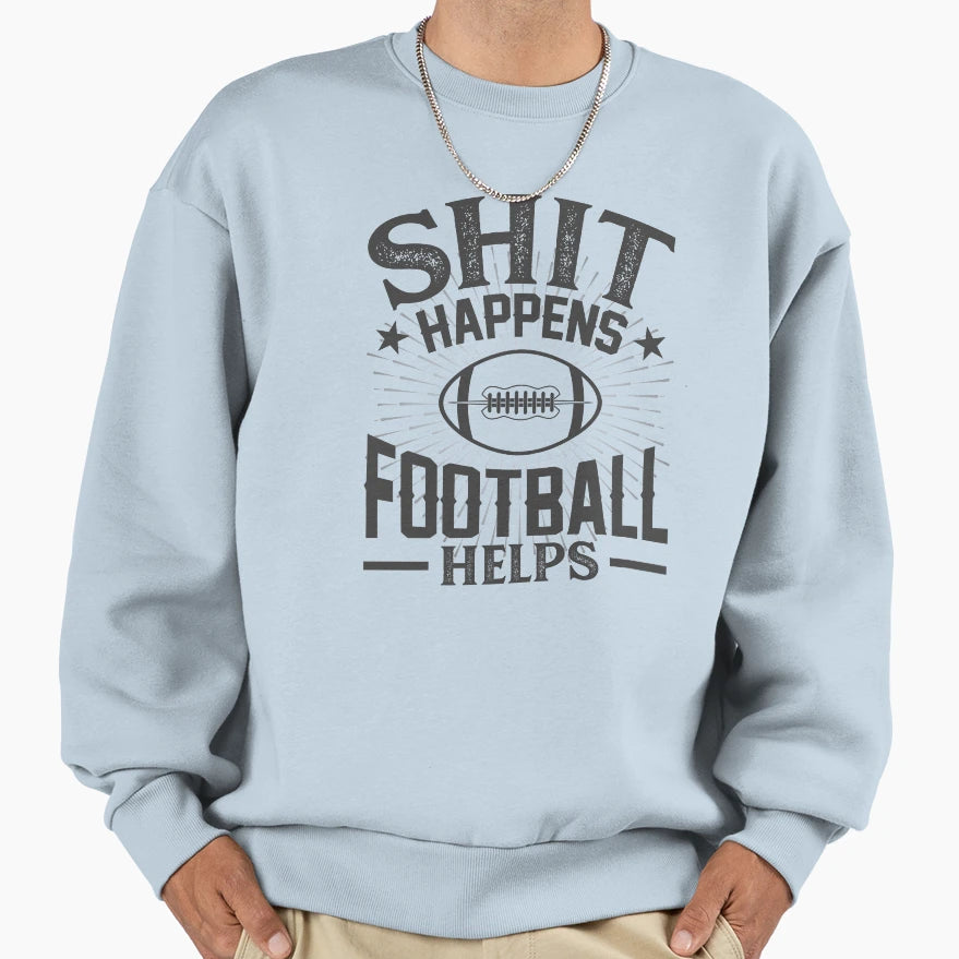 Shit Happens Football Helps Sweatshirt - Unique Graphic Unisex - T-Shirt, Sweatshirt, Hoodie