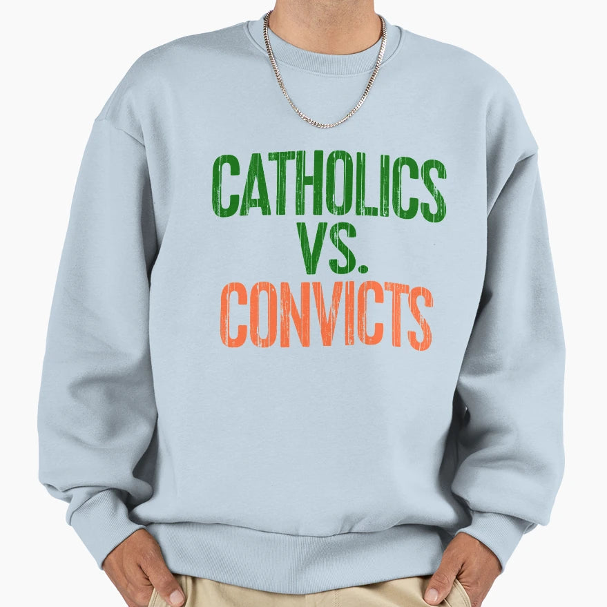 Catholics Vs Convicts Sweatshirt - Casual Everyday Wear Men Women - T-Shirt, Sweatshirt, Hoodie