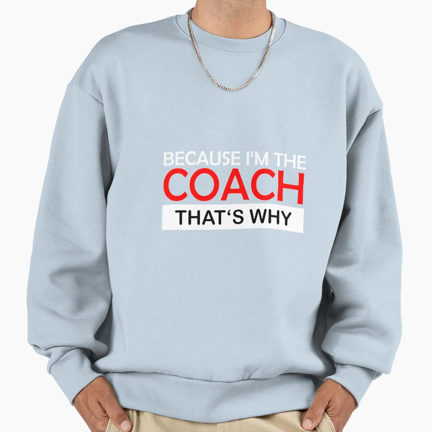 Because Im Coach Thats Why Sweatshirt - Aesthetic Graphic Men Women - T-Shirt, Sweatshirt, Hoodie