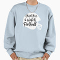 Drink Beer And Watch Football Sweatshirt - Novelty Apparel for Adults - T-Shirt, Sweatshirt, Hoodie