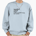 Baseball Coach Like Normal Coach Sweatshirt - Fun Novelty Design Men Women - T-Shirt, Sweatshirt, Hoodie