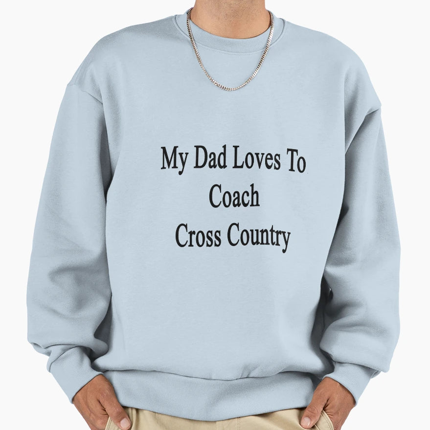My Dad Loves To Coach Cross Country Sweatshirt - Trendy Graphic for Adults - T-Shirt, Sweatshirt, Hoodie